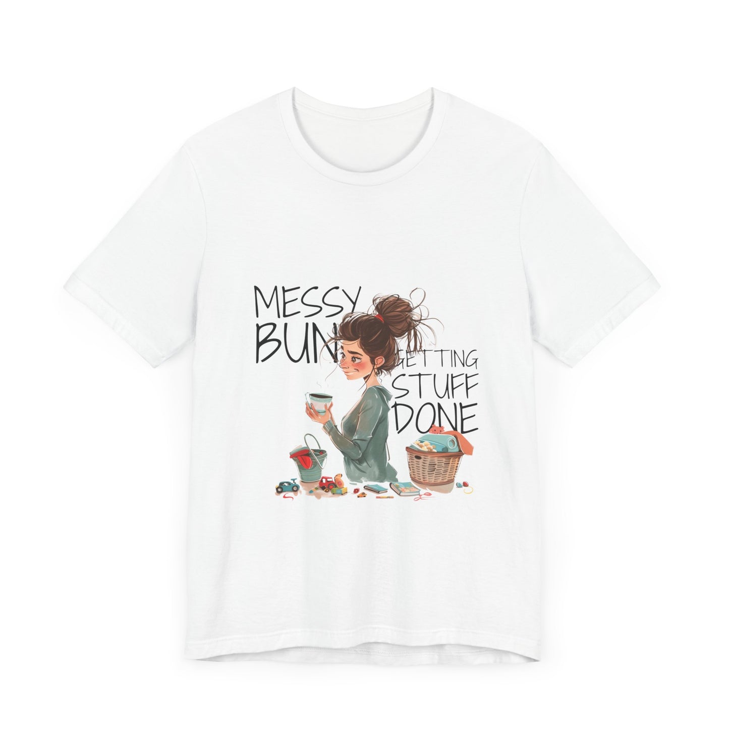 Messy Bun Getting Stuff Done Tshirt | Gift for mom | Mother's day Gift