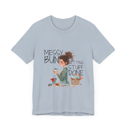 Messy Bun Getting Stuff Done Tshirt | Gift for mom | Mother's day Gift