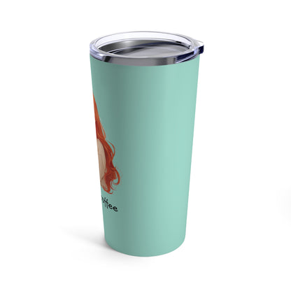 But first, coffee red head girl tumbler cup 20oz