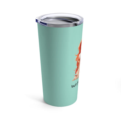 But first, coffee red head girl tumbler cup 20oz