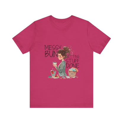 Messy Bun Getting Stuff Done Tshirt | Gift for mom | Mother's day Gift