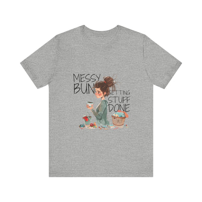 Messy Bun Getting Stuff Done Tshirt | Gift for mom | Mother's day Gift