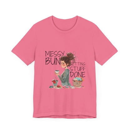 Messy Bun Getting Stuff Done Tshirt | Gift for mom | Mother's day Gift