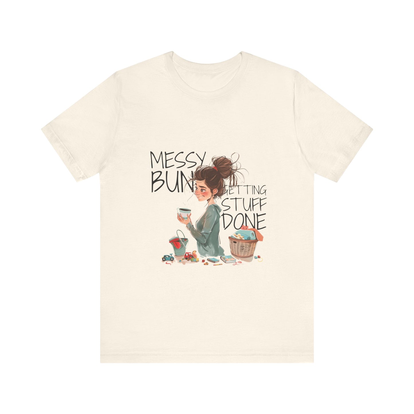 Messy Bun Getting Stuff Done Tshirt | Gift for mom | Mother's day Gift