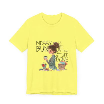 Messy Bun Getting Stuff Done Tshirt | Gift for mom | Mother's day Gift