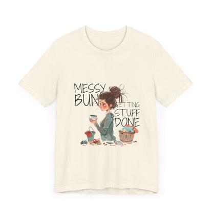 Messy Bun Getting Stuff Done Tshirt | Gift for mom | Mother's day Gift