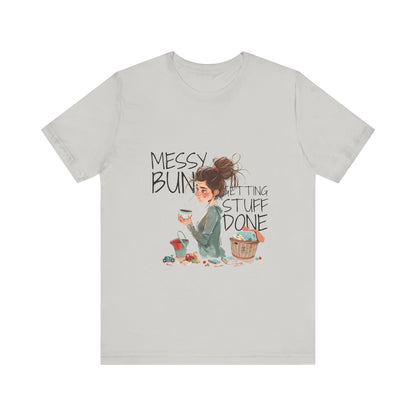 Messy Bun Getting Stuff Done Tshirt | Gift for mom | Mother's day Gift