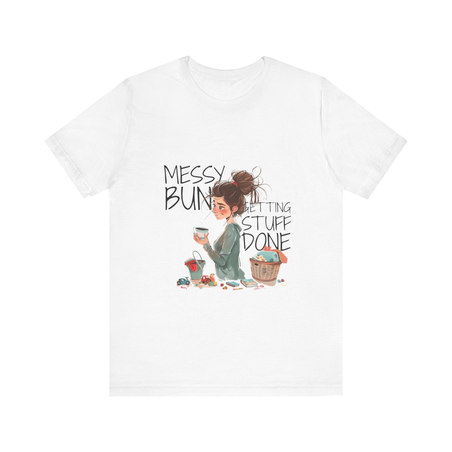 Messy Bun Getting Stuff Done Tshirt | Gift for mom | Mother's day Gift