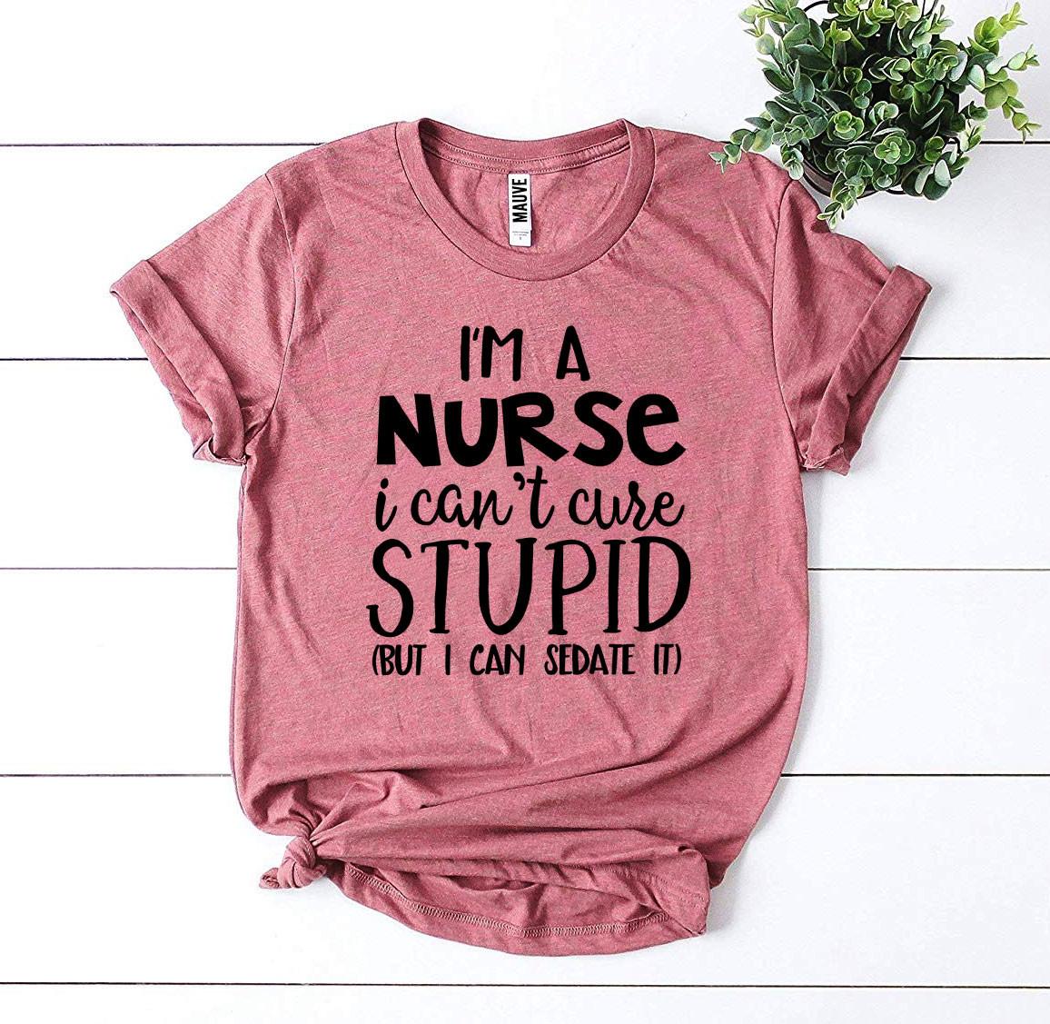 I’m a Nurse I Can’t Cure Stupid