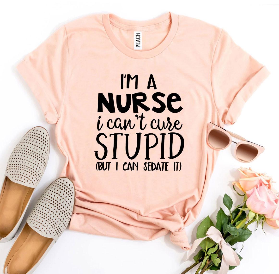 I’m a Nurse I Can’t Cure Stupid